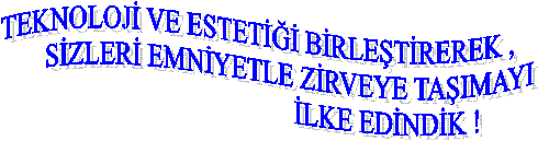 TEKNOLOJ VE ESTET BRLETREREK , 
          SZLER EMNYETLE ZRVEYE TAIMAYI 
                                       LKE EDNDK !
